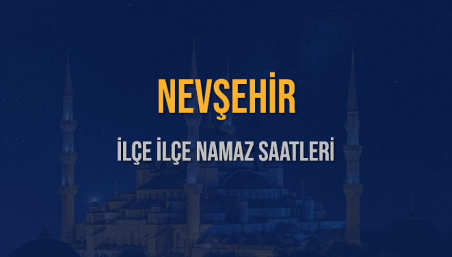 İLÇE İLÇE NEVŞEHİR NAMAZ SAATLERİ 6