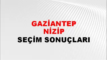 Gaziantep NİZİP Seçim Sonuçları - 28 Mayıs 2023 Türkiye Cumhurbaşkanlığı Gaziantep NİZİP Seçim Sonucu ve Oy Sonuçları