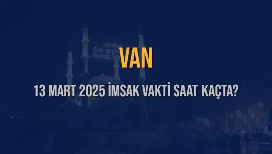 13 Mart 2025 VAN İMSAK VAKTİ SAAT KAÇTA? 3