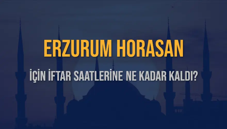 ERZURUM HORASAN İÇİN İFTAR SAATLERİNE NE KADAR KALDI? 1
