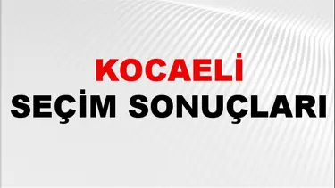 Kocaeli Seçim Sonuçları 2024: Kocaeli Belediye Seçim Sonuçlarını Kim Kazandı? Kocaeli İlçe İlçe Yerel Seçim Sonuçları