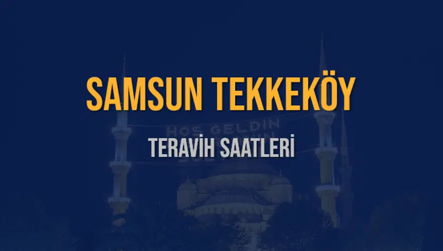 SAMSUN TEKKEKÖY TERAVİH SAATLERİ 5 SAMSUN TEKKEKÖY TERAVİH SAATLERİ 5