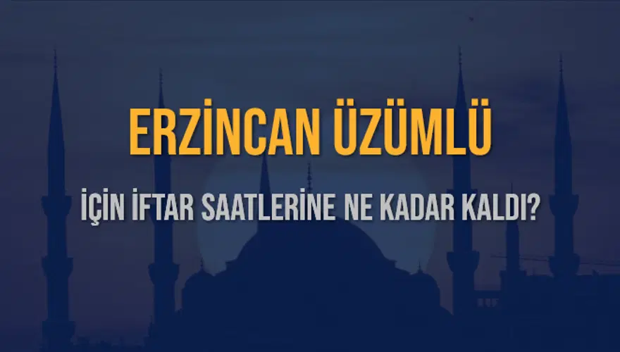 ERZİNCAN ÜZÜMLÜ İÇİN İFTAR SAATLERİNE NE KADAR KALDI? 1
