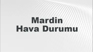 Mardin Hava Durumu | Mardin İçin Bugün, Yarın ve 5 Günlük Hava Durumu Nasıl Olacak? 29 Eylül 2024