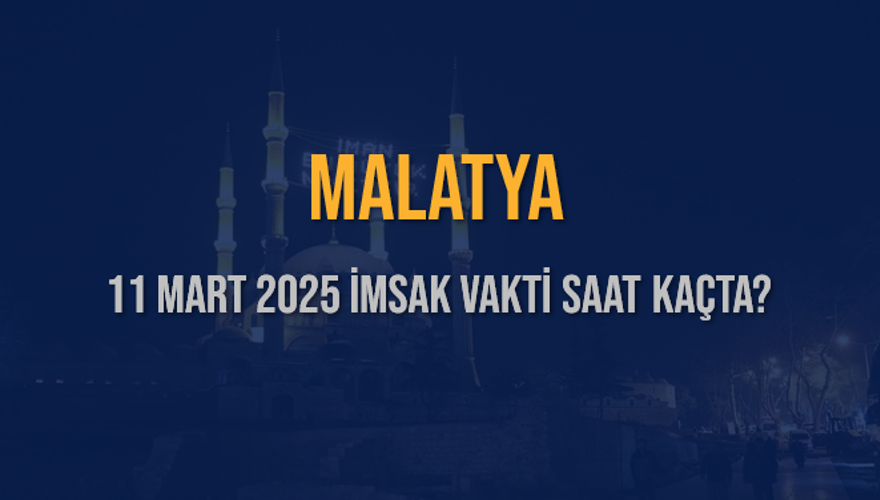 11 Mart 2025 MALATYA İMSAK VAKTİ SAAT KAÇTA? 3