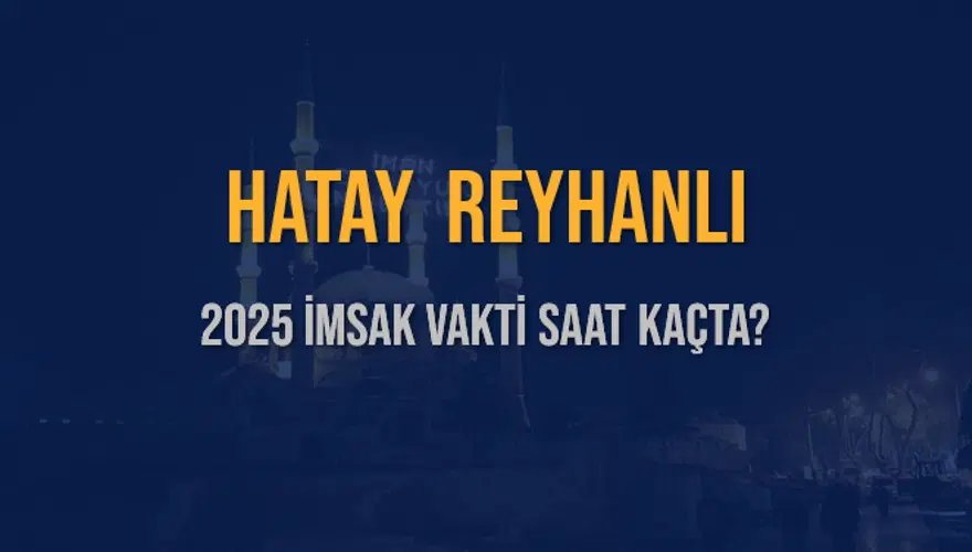 2025 HATAY REYHANLI İMSAK VAKTİ SAAT KAÇTA? 3