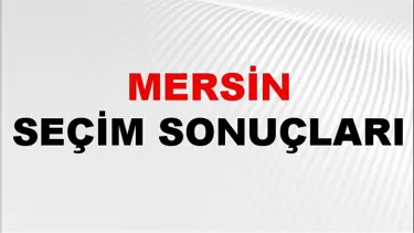 Mersin Seçim Sonuçları 2024: Mersin Belediye Seçim Sonuçlarını Kim Kazandı? Mersin İlçe İlçe Yerel Seçim Sonuçları