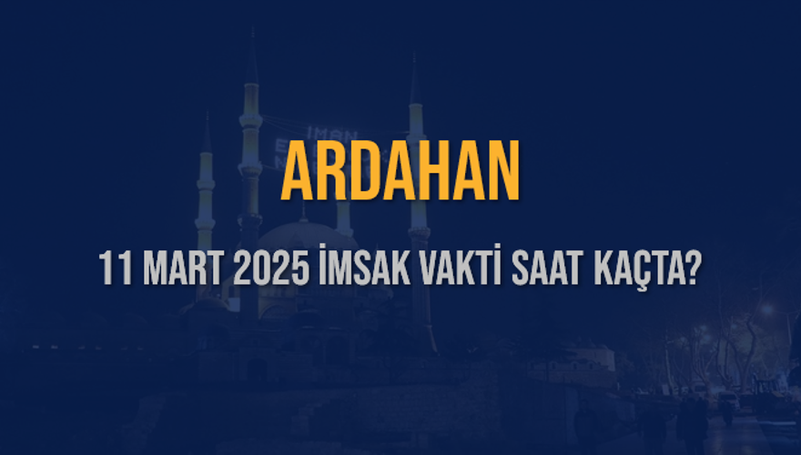 11 Mart 2025 ARDAHAN İMSAK VAKTİ SAAT KAÇTA? 3