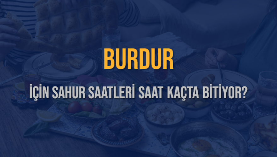 BURDUR İÇİN SAHUR SAATLERİ SAAT KAÇTA BİTİYOR? 2