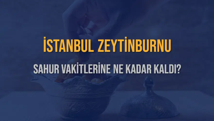 İSTANBUL ZEYTİNBURNU SAHUR VAKİTLERİNE NE KADAR KALDI? 1