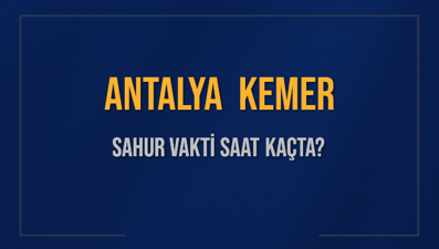 ANTALYA KEMER SAHUR VAKTİ SAAT KAÇTA? KEMER Sahur Vakitleri Ne Kadar Kaldı? KEMER İçin Sahur Saatleri Saat Kaçta Bitiyor? Diyanet 1 Mart 2025 KEMER İmsak Vakti Saat Kaçta Okunuyor?
