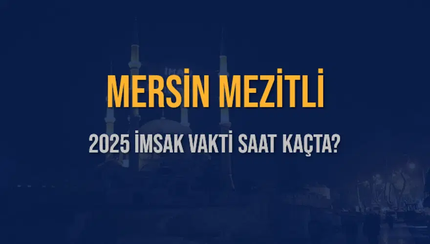 2025 MERSİN MEZİTLİ İMSAK VAKTİ SAAT KAÇTA? 3