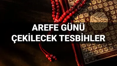 Arefe günü çekilecek tesbihler ve zikirler 2025: Arefe günü duası nasıl okunur?