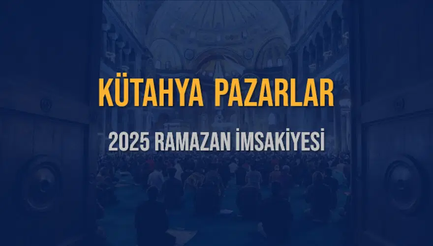2025 KÜTAHYA PAZARLAR RAMAZAN İMSAKİYESİ 3 2025 KÜTAHYA PAZARLAR RAMAZAN İMSAKİYESİ 3