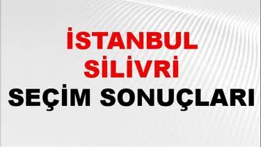 İstanbul SİLİVRİ Seçim Sonuçları 2024 Canlı: 31 Mart 2024 Türkiye SİLİVRİ Yerel Seçim Sonucu ve YSK Oy Sonuçları Son Dakika