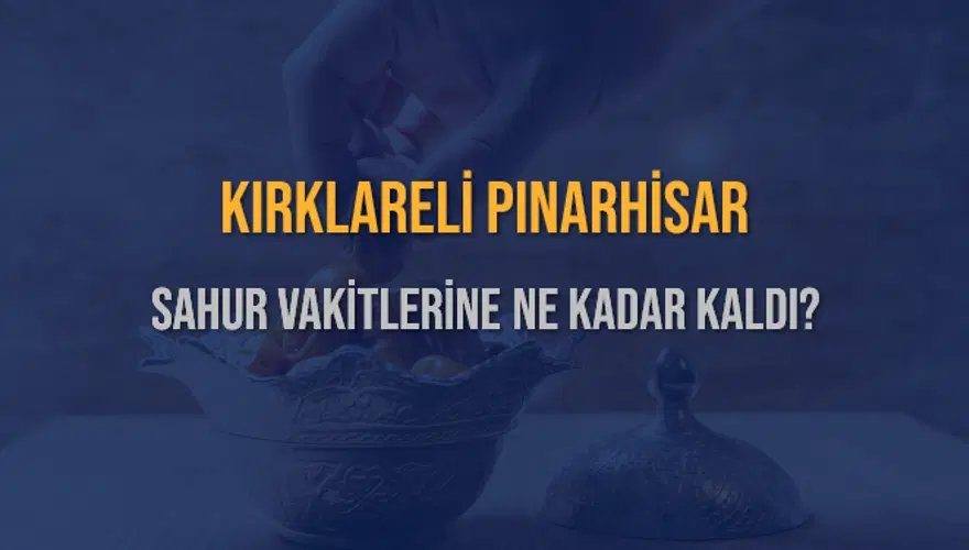 KIRKLARELİ PINARHİSAR SAHUR VAKİTLERİNE NE KADAR KALDI? 1 KIRKLARELİ PINARHİSAR SAHUR VAKİTLERİNE NE KADAR KALDI? 1