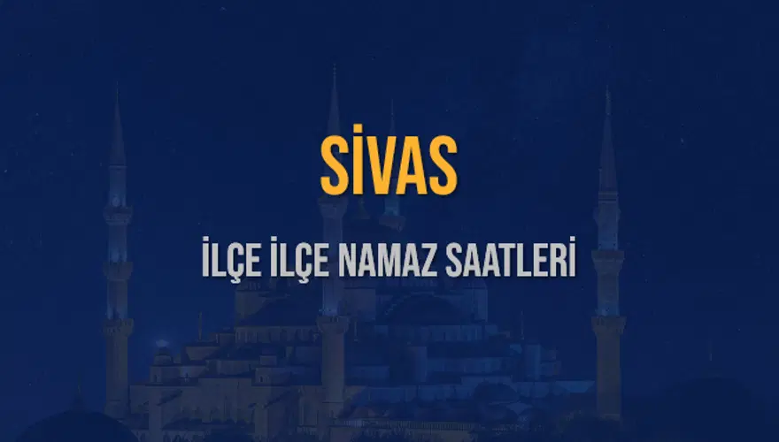 İLÇE İLÇE SİVAS NAMAZ SAATLERİ 6