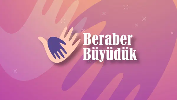 BERABER BÜYÜDÜK