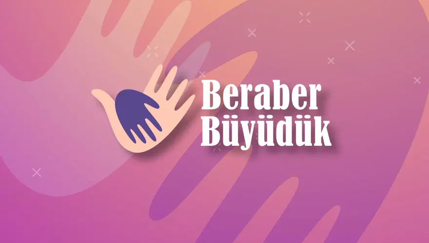 BERABER BÜYÜDÜK