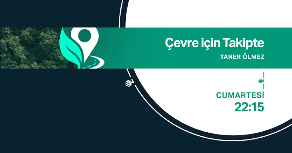Taner Ölmez ile “Çevre için Takipte