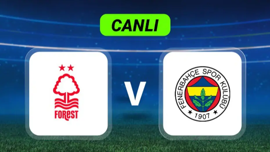 Canlı Anlatım: Nottingham Forest-Fenerbahçe maçı