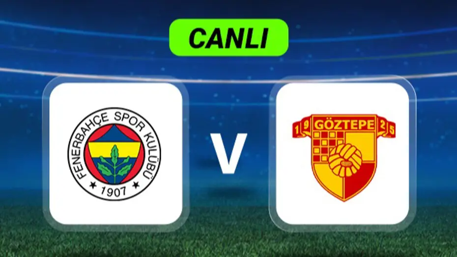 Canlı Anlatım: Fenerbahçe-Göztepe maçı