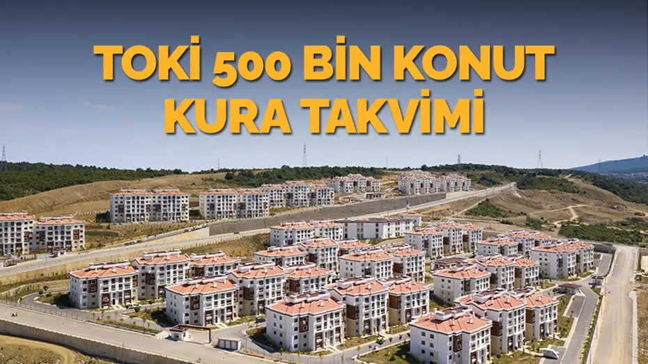 TOKİ 500 bin konut kura takvimi 2025-2026: TOKİ sosyal konut projesi kura çekimi ne zaman, saat kaçta?