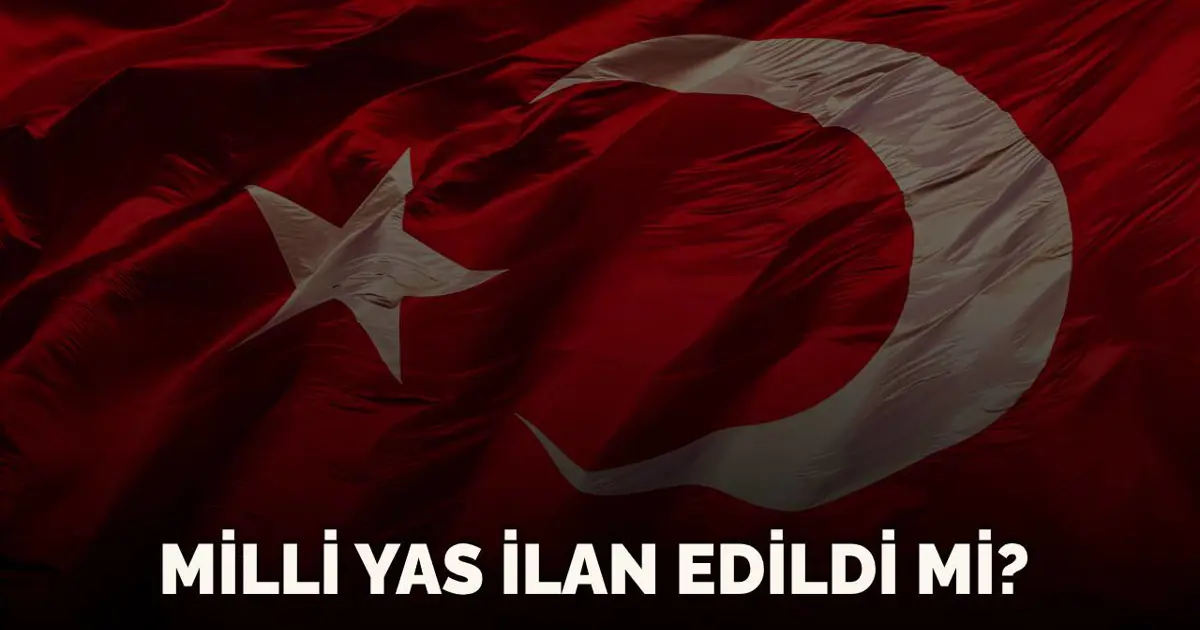 Milli yas ilan edildi mi, edilirse ne olur? Milli yas (ulusal yas) nedir, ne zaman ilan edilir?