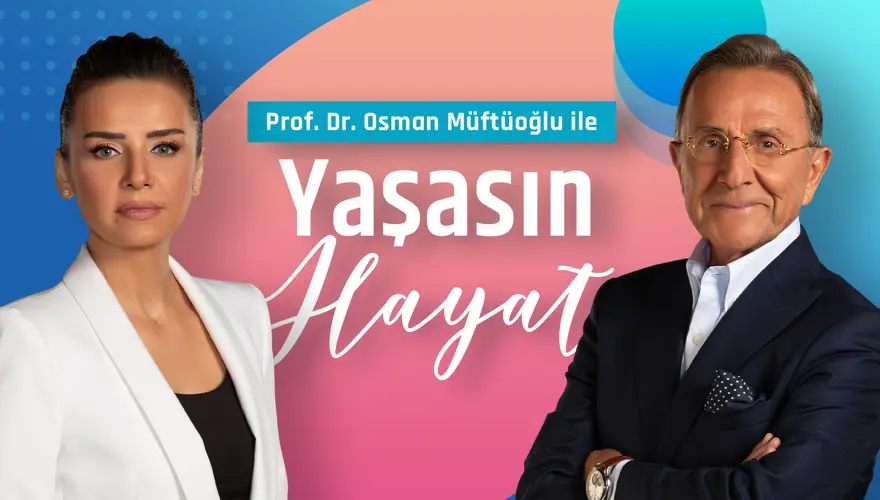 PROF. DR. OSMAN MÜFTÜOĞLU İLE YAŞASIN HAYAT