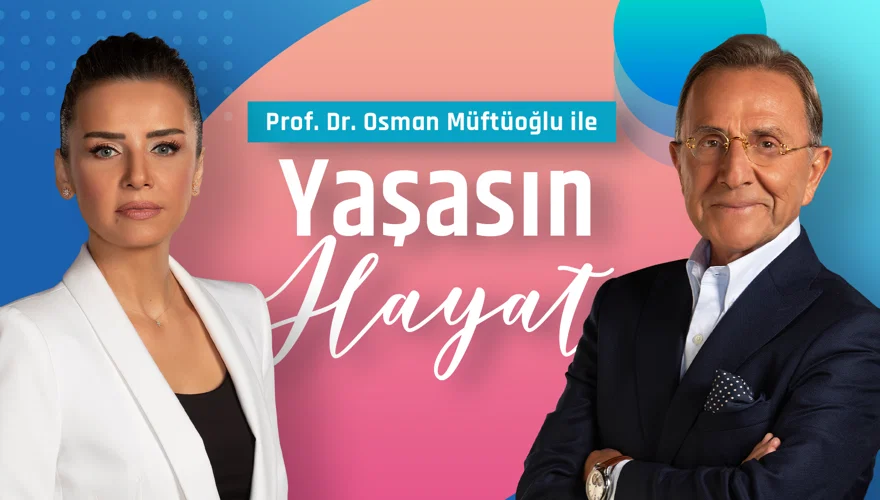PROF. DR. OSMAN MÜFTÜOĞLU İLE YAŞASIN HAYAT PROF. DR. OSMAN MÜFTÜOĞLU İLE YAŞASIN HAYAT