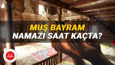 Muş bayram namazı saati 2025: Muş'ta bayram namazı saat kaçta? (Diyanet Kurban Bayramı namazı vakitleri)