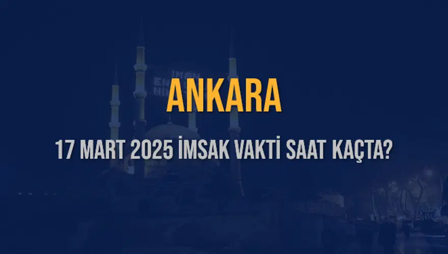 17 Mart 2025 ANKARA İMSAK VAKTİ SAAT KAÇTA? 3