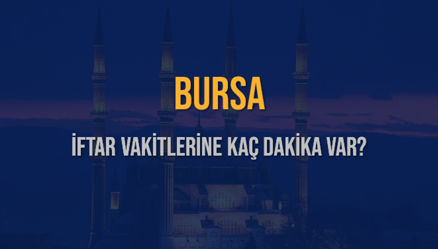 BURSA İFTAR VAKİTLERİNE KAÇ DAKİKA VAR? 2 BURSA İFTAR VAKİTLERİNE KAÇ DAKİKA VAR? 2
