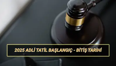 Adli tatil 2025 ne zaman başlayacak ve bitecek? Adli tatilde süresi ve görülen davalar