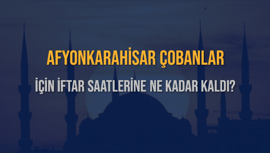 AFYONKARAHİSAR ÇOBANLAR İÇİN İFTAR SAATLERİNE NE KADAR KALDI? 1 AFYONKARAHİSAR ÇOBANLAR İÇİN İFTAR SAATLERİNE NE KADAR KALDI? 1