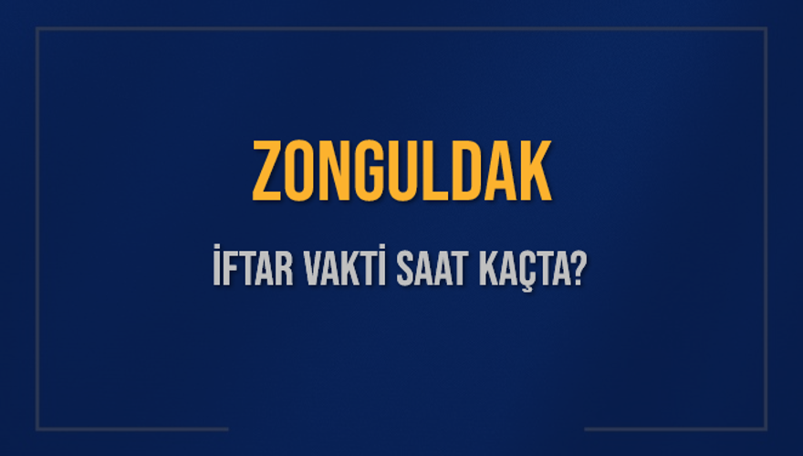 ZONGULDAK İFTAR VAKTİ SAAT KAÇTA? 