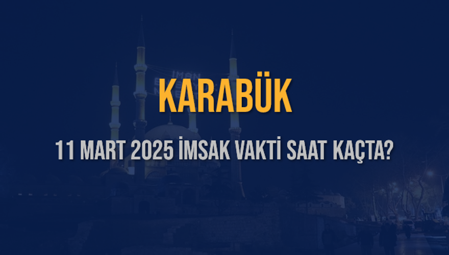 11 Mart 2025 KARABÜK İMSAK VAKTİ SAAT KAÇTA? 3