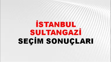 İstanbul SULTANGAZİ Seçim Sonuçları Açıklandı - 28 Mayıs 2023 Türkiye Cumhurbaşkanlığı İstanbul SULTANGAZİ Seçim Sonucu ve Oy Sonuçları