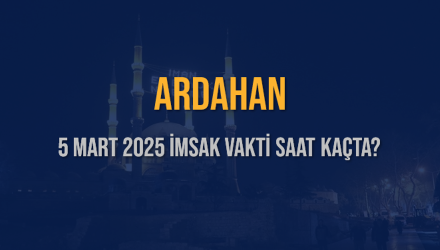 5 Mart 2025 ARDAHAN İMSAK VAKTİ SAAT KAÇTA? 3