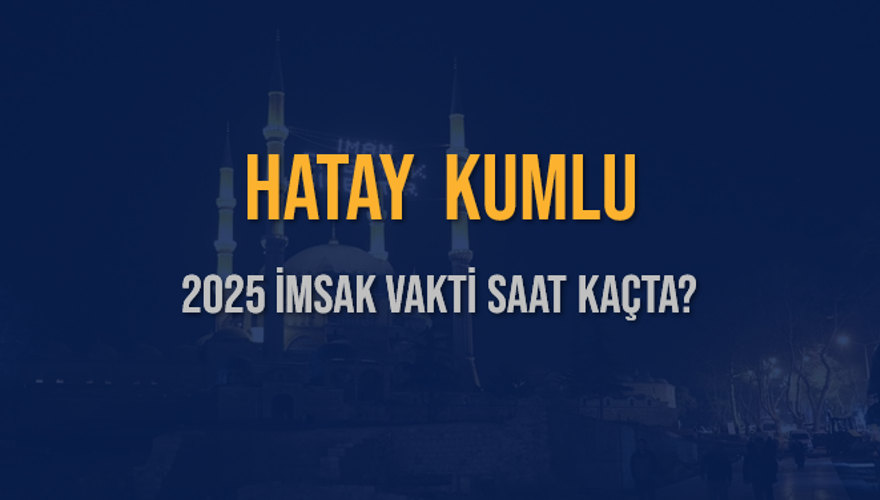 2025 HATAY KUMLU İMSAK VAKTİ SAAT KAÇTA? 3 2025 HATAY KUMLU İMSAK VAKTİ SAAT KAÇTA? 3