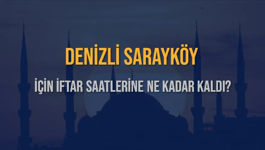 DENİZLİ SARAYKÖY İÇİN İFTAR SAATLERİNE NE KADAR KALDI? 1 DENİZLİ SARAYKÖY İÇİN İFTAR SAATLERİNE NE KADAR KALDI? 1
