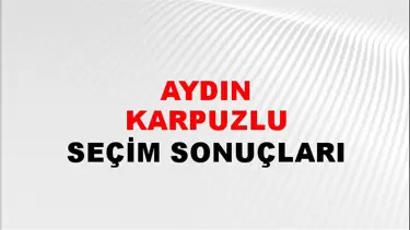 Aydın KARPUZLU Seçim Sonuçları - 28 Mayıs 2023 Türkiye Cumhurbaşkanlığı Aydın KARPUZLU Seçim Sonucu ve Oy Sonuçları