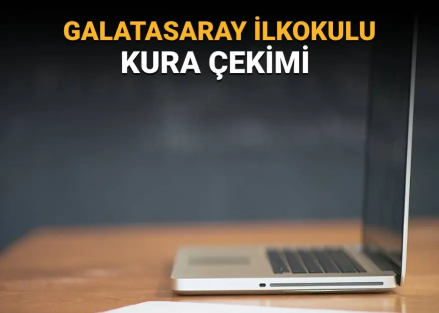 Galatasaray ilkokulu kurası ne zaman, kura sonuçları ne zaman açıklanacak? 