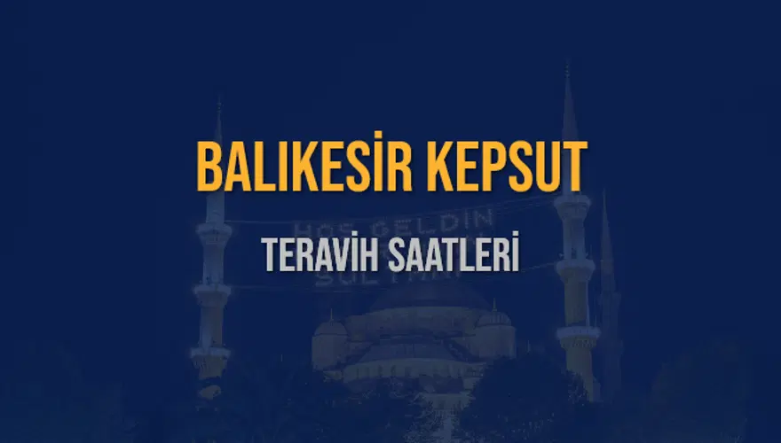 BALIKESİR KEPSUT TERAVİH SAATLERİ 5