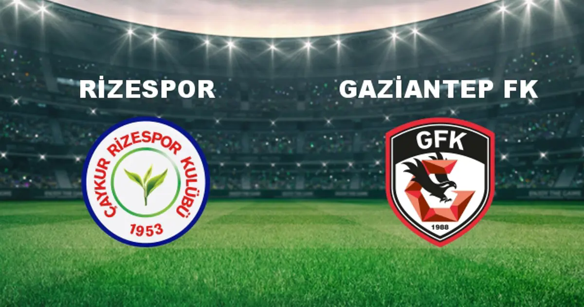 Ç.Rizespor - Gaziantep FK Maçı Ne Zaman? Ç.Rizespor - Gaziantep FK ...