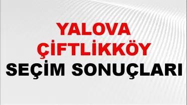 Yalova ÇİFTLİKKÖY Seçim Sonuçları 2024 Canlı: 31 Mart 2024 Türkiye ÇİFTLİKKÖY Yerel Seçim Sonucu ve YSK Oy Sonuçları Son Dakika