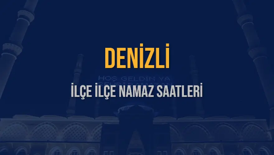 İLÇE İLÇE DENİZLİ NAMAZ SAATLERİ 5 İLÇE İLÇE DENİZLİ NAMAZ SAATLERİ 5