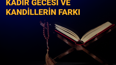 Kadir Gecesi kandil mi? Kadir Gecesi ve kandillerin farkı
