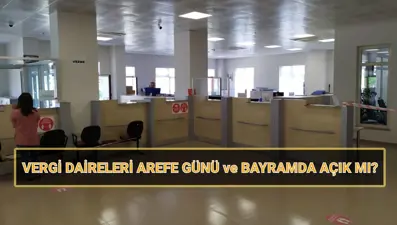 Vergi daireleri arefe günü ve bayramda açık mı? Ramazan Bayramı'nda vergi daireleri çalışıyor mu, kapalı mı?