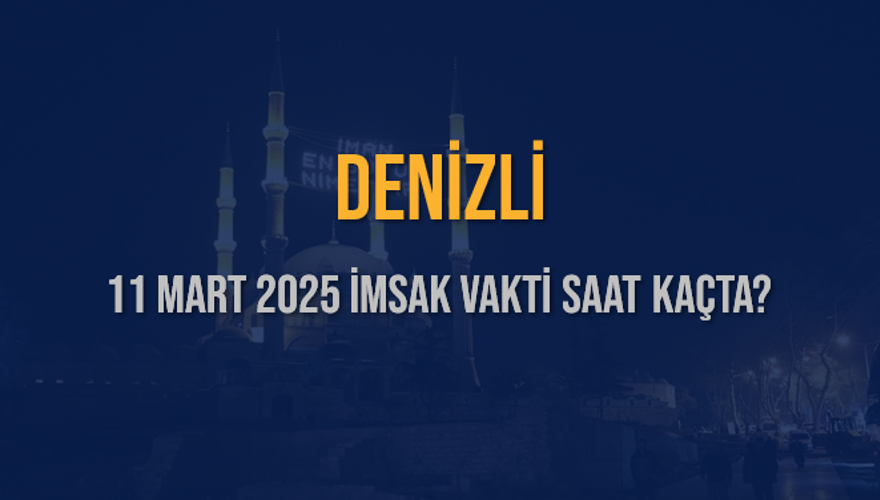 11 Mart 2025 DENİZLİ İMSAK VAKTİ SAAT KAÇTA? 3